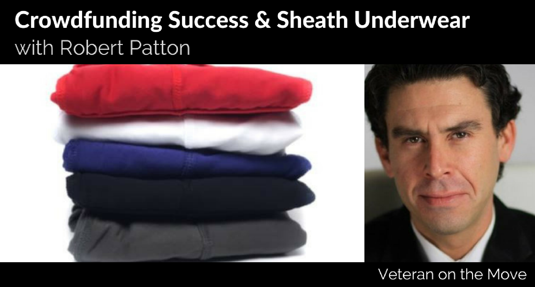 Sheath Underwear Creator Army Veteran Robert Patton - Veteran on the Move
