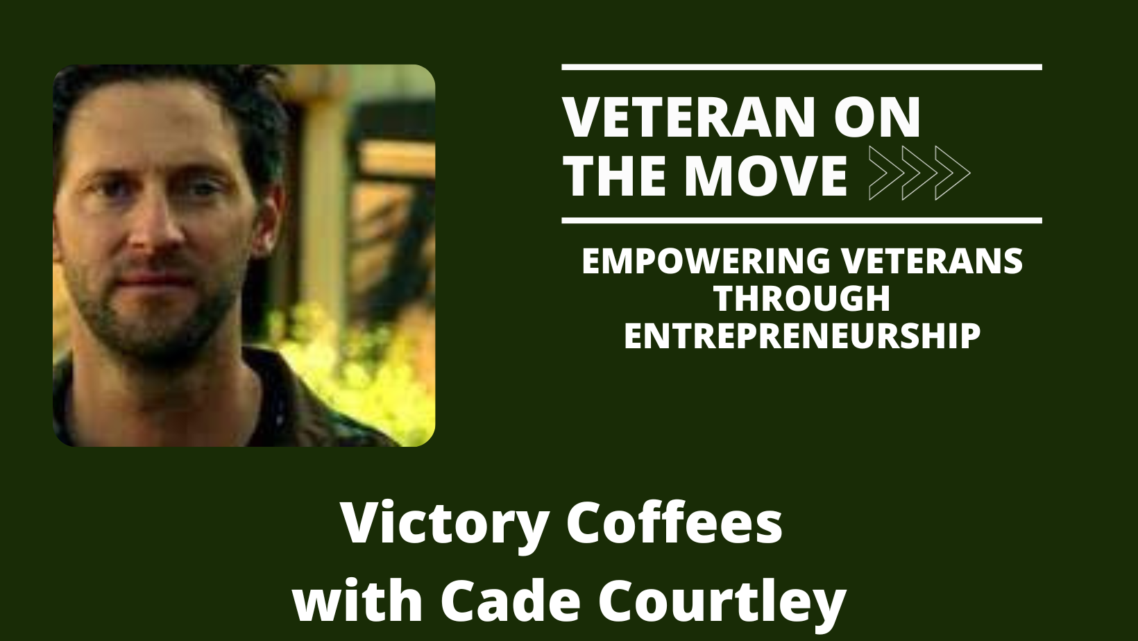 Cade Courtley; Veteran On the Move